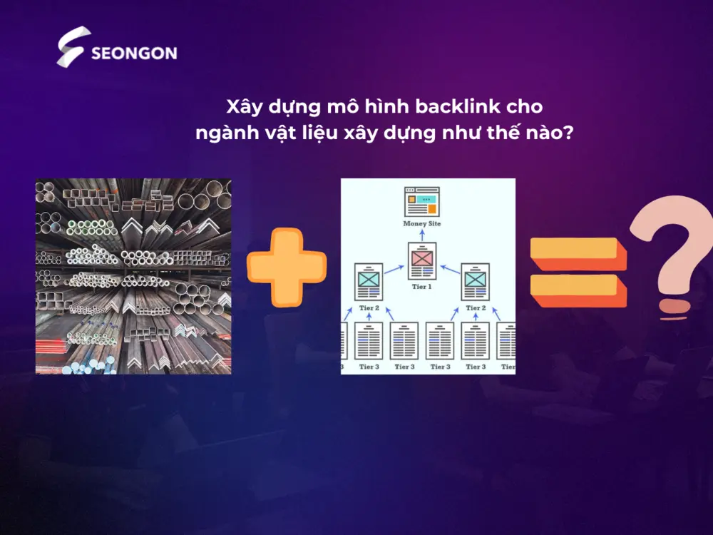 Xây dựng mô hình backlink cho ngành vật liệu xây dựng như thế nào?
