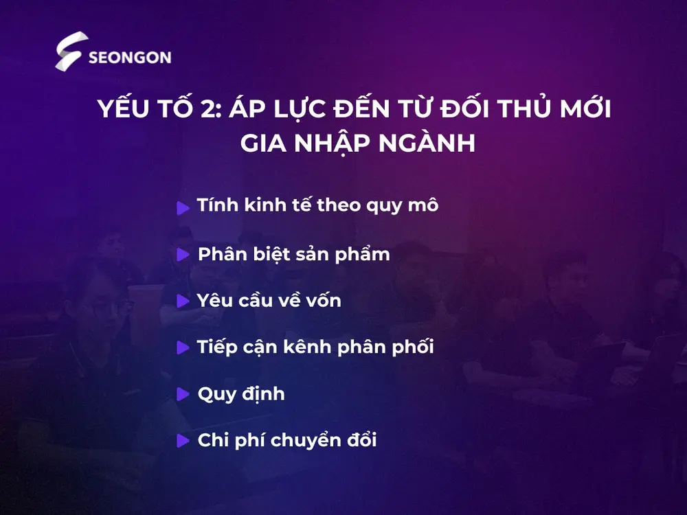 Yếu tố 2: Áp lực đến từ đối thủ mới gia nhập ngành