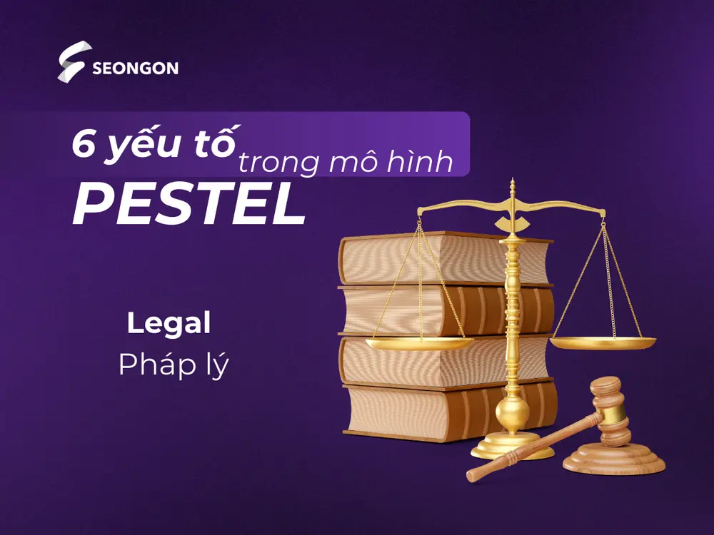 Yếu tố Pháp lý tập trung vào hệ thống luật pháp và quy định mà doanh nghiệp cần tuân thủ
