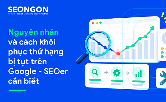 Nguyên nhân và cách khôi phục thứ hạng bị tụt trên Google – SEOer cần biết