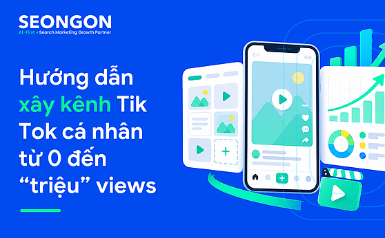Hướng dẫn xây kênh Tik Tok cá nhân từ 0 đến “triệu” views