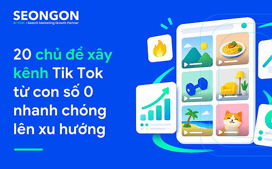 20 chủ đề xây kênh Tik Tok từ con số 0 nhanh chóng lên xu hướng