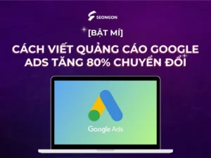 [Bật mí] Cách viết quảng cáo Google Ads tăng 80% chuyển đổi