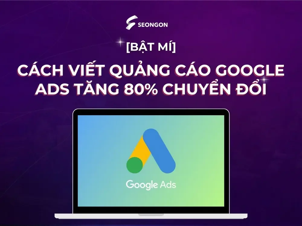 [Bật mí] Cách viết quảng cáo Google Ads tăng 80% chuyển đổi