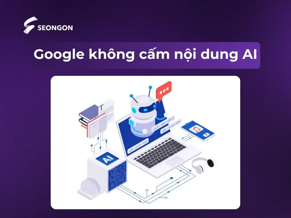 Google không cấm nội dung được tạo ra bằng AI