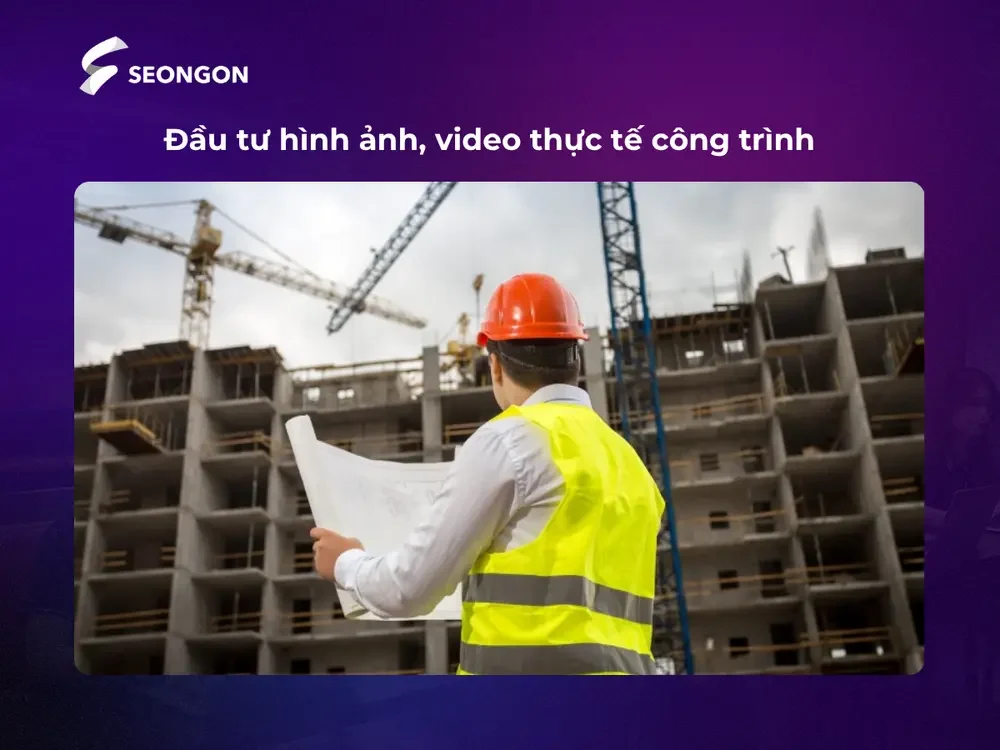 Khách hàng tin tưởng hơn với doanh nghiệp đầu tư hình ảnh, video thực tế công trình