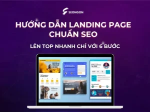 Landing Page chuẩn SEO lên TOP NHANH chỉ với 6 bước