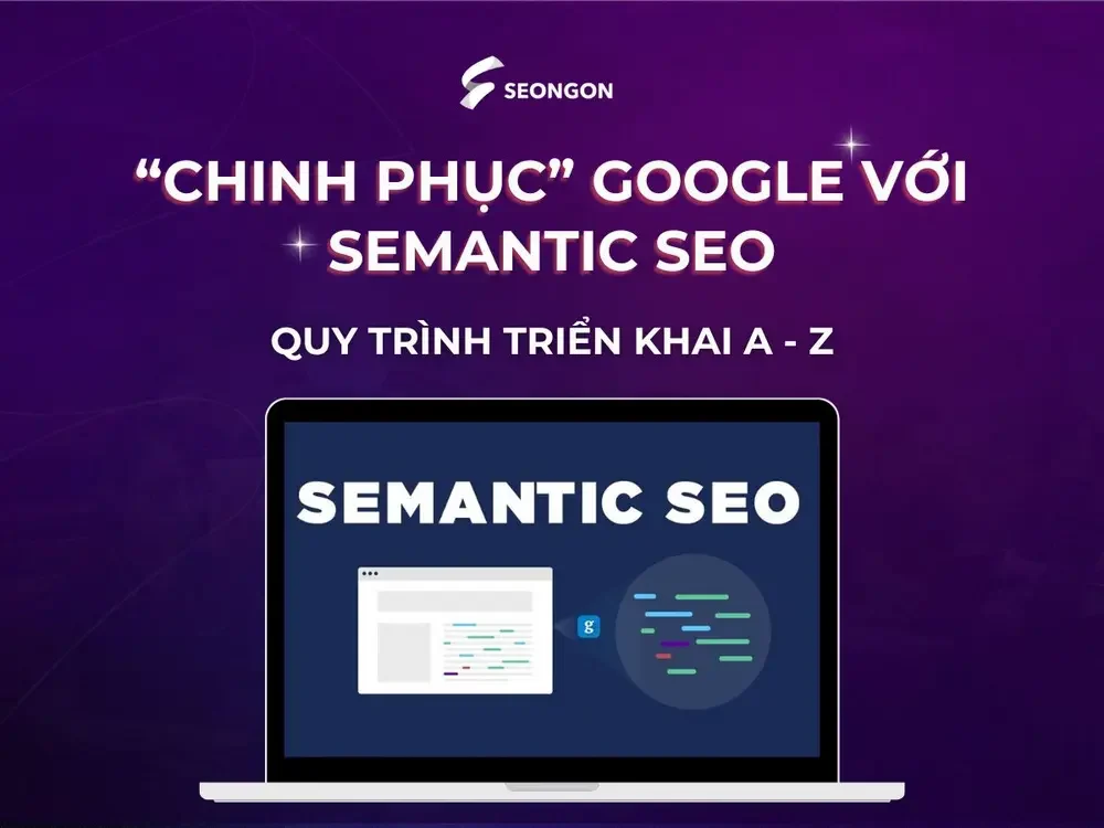 Chinh phục Google với Semantic SEO: Quy trình triển khai A - Z
