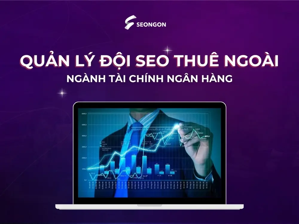 Quản lý đội SEO thuê ngoài ngành tài chính ngân hàng