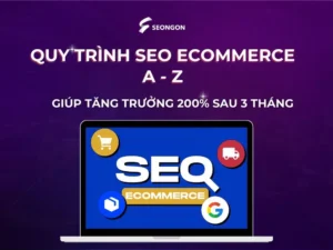 Quy trình SEO Ecommerce A - Z giúp tăng trưởng 200% sau 3 tháng