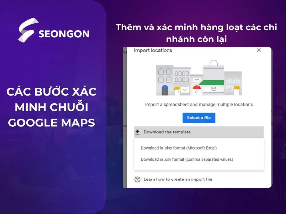 Sau khi được xác minh chi nhánh mẫu, doanh nghiệp có thể xác minh hàng loạt các chi nhánh còn lại trên Google Business Profie