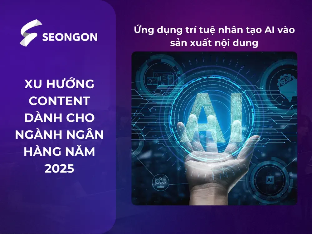 Ứng dụng trí tuệ nhân tạo AI vào sản xuất nội dung là xu hướng 2025 của ngành Ngân hàng