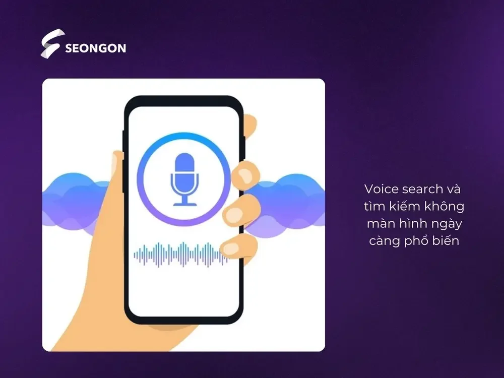 Voice search và tìm kiếm không màn hình ngày càng phổ biến