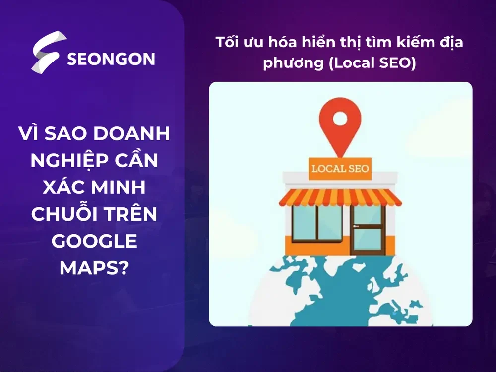 Xác minh chuỗi trên Google Maps giúp tối ưu hoá hiển thị tìm kiếm địa phương