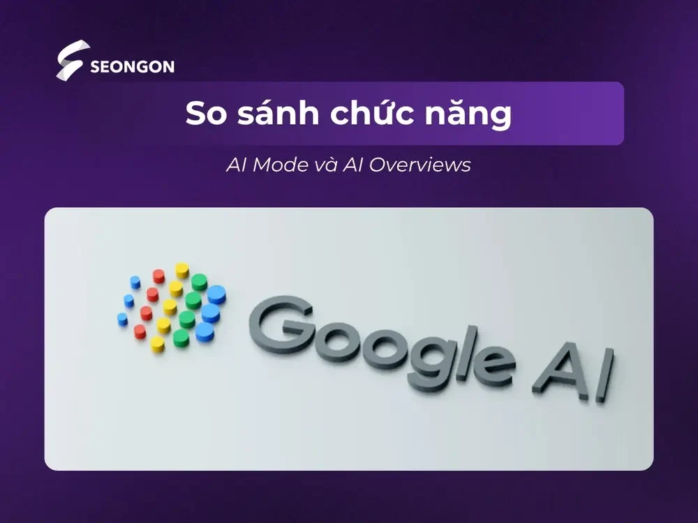 So sánh chức năng của AI Mode và AI Overviews