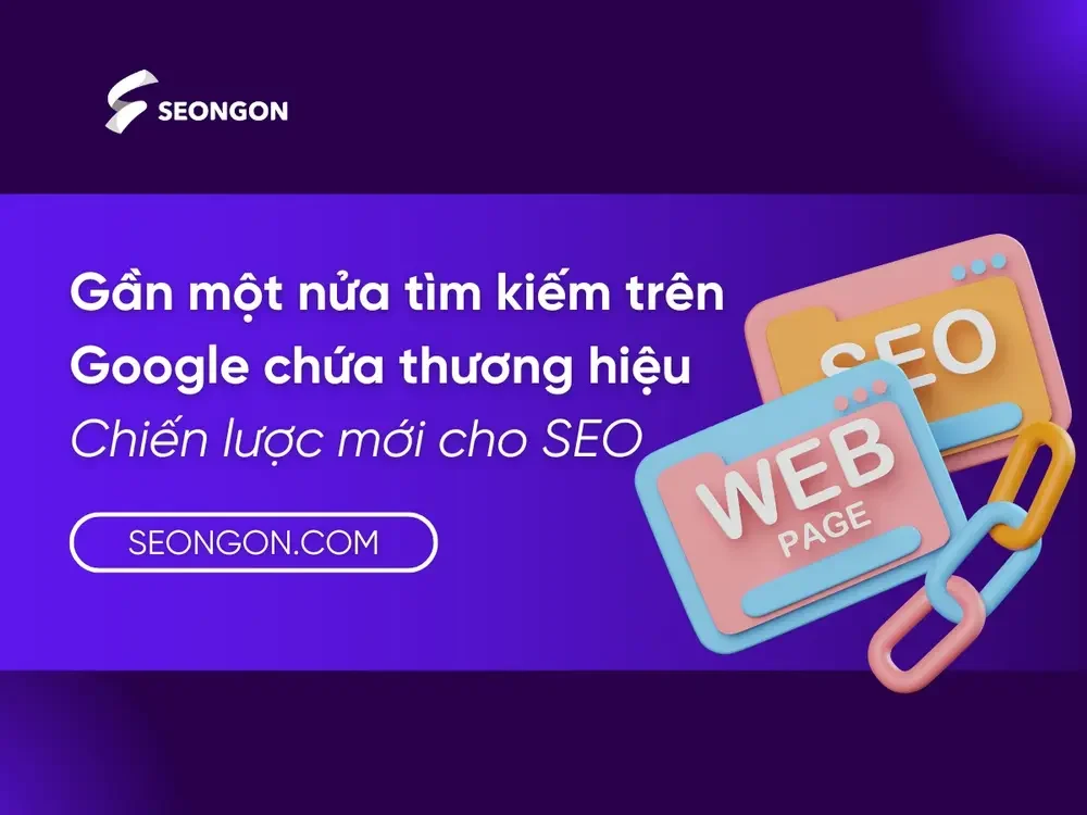 Một nửa tìm kiếm liên quan đến thương hiệu - SEOer cần làm gì?