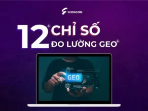 12 chỉ số đo lường GEO quan trọng