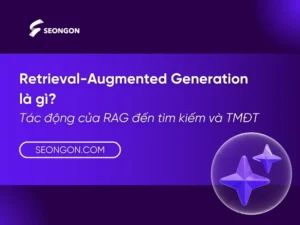 Retrieval-Augmented Generation là gì? Tác động của RAG đến tìm kiếm và TMĐT