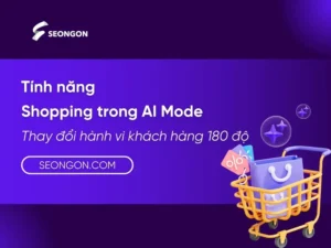 Tính năng Shopping trong AI Mode - Thay đổi hành vi khách hàng 180 độ