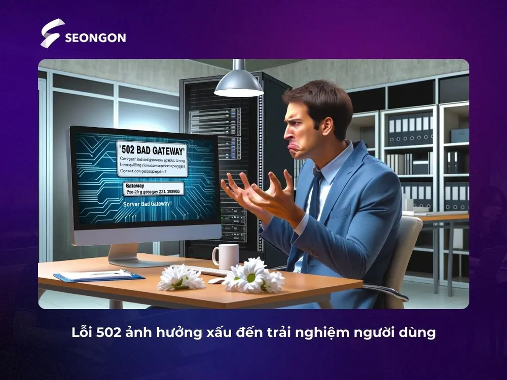 502 Bad Gateway ảnh hưởng xấu đến trải nghiệm người dùng