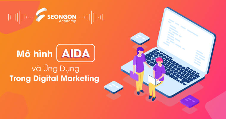 Mô hình AIDA và ứng dụng trong Digital Marketing