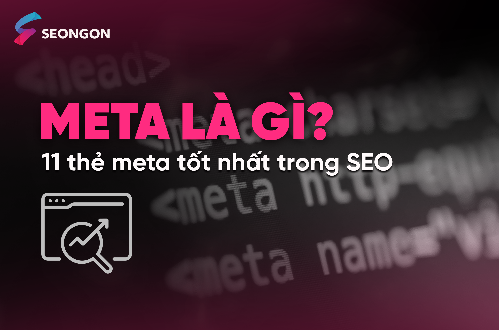 Thẻ meta là gì? Gợi ý 11 thẻ meta tốt nhất trong SEO [2024]