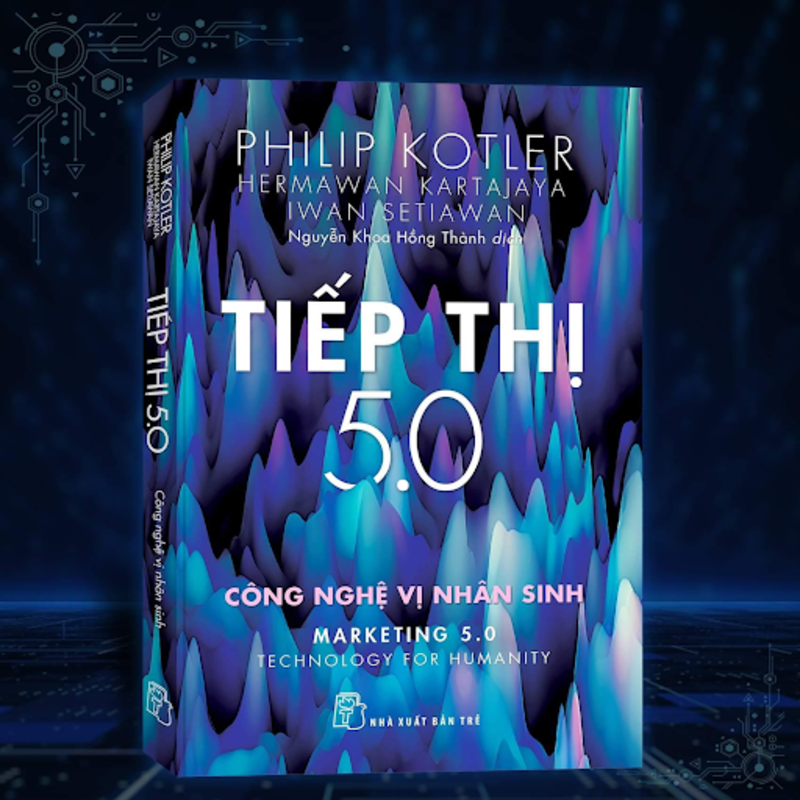 Tiếp Thị 5.0: Công nghệ vị nhân sinh là một cuốn giáo trình nâng cao mà bạn cần đọc