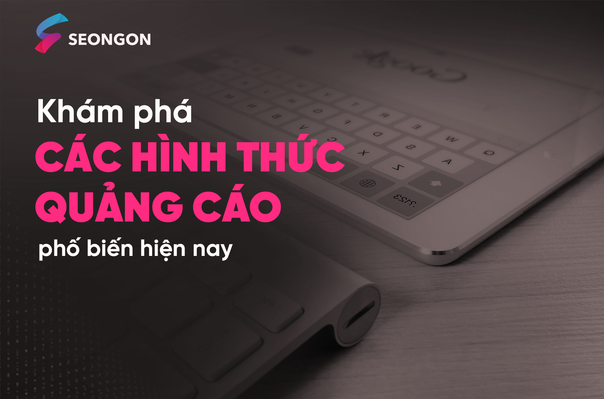 18 hình thức quảng cáo phổ biến có mặt trong mọi Marketing Plan