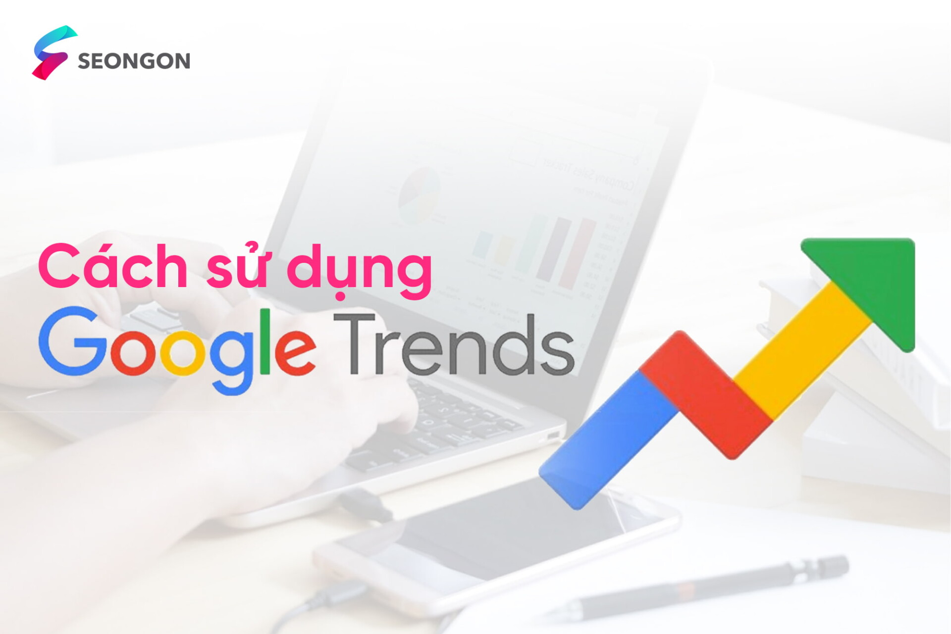 Google Trends là gì? Cách sử dụng Google Trends hiệu quả 2026