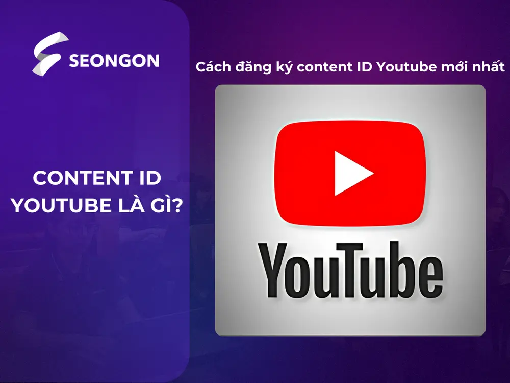 Content ID Youtube là gì? Cách đăng kí content ID Youtube mới nhất