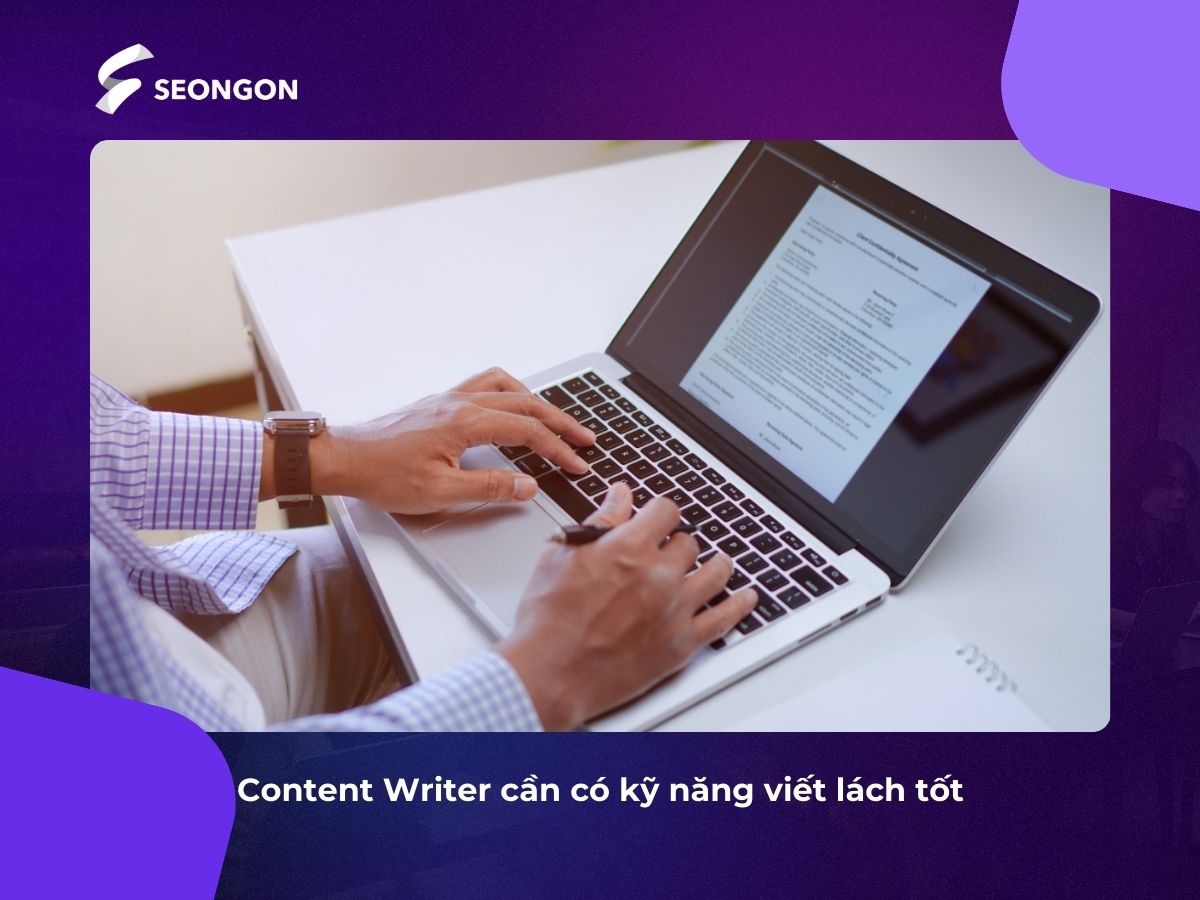 Content Writer cần có kỹ năng viết lách tốt cũng như khả năng phân tích và xử lý thông tin
