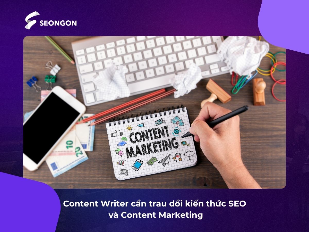 Content Writer cần nắm vững kiến thức về SEO và Content Marketing