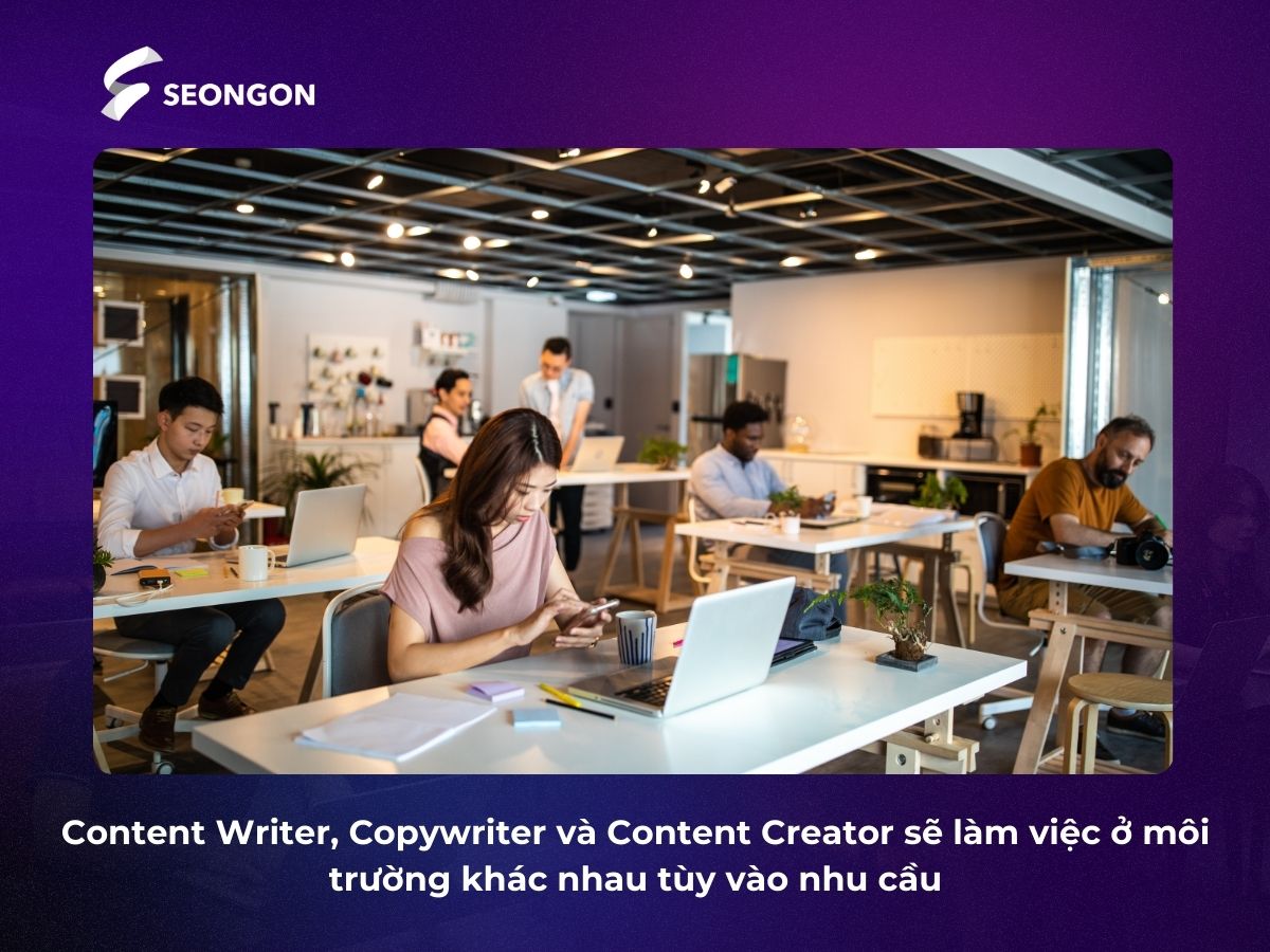 Content Writer, Copywriter và Content Creator có thể lựa chọn những môi trường làm việc khác nhau