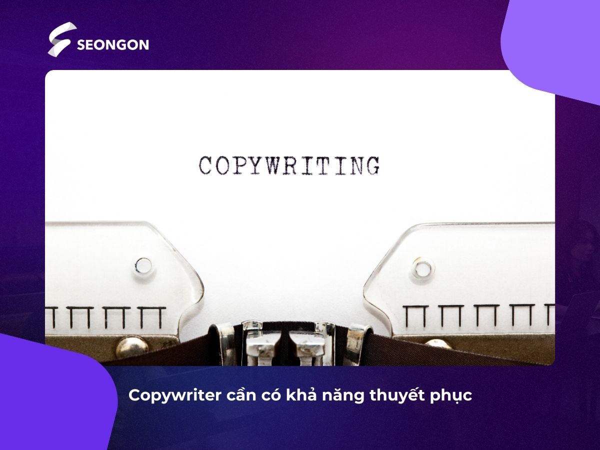 Copywriter cần có tư duy sáng tạo và khả năng thuyết phục cao