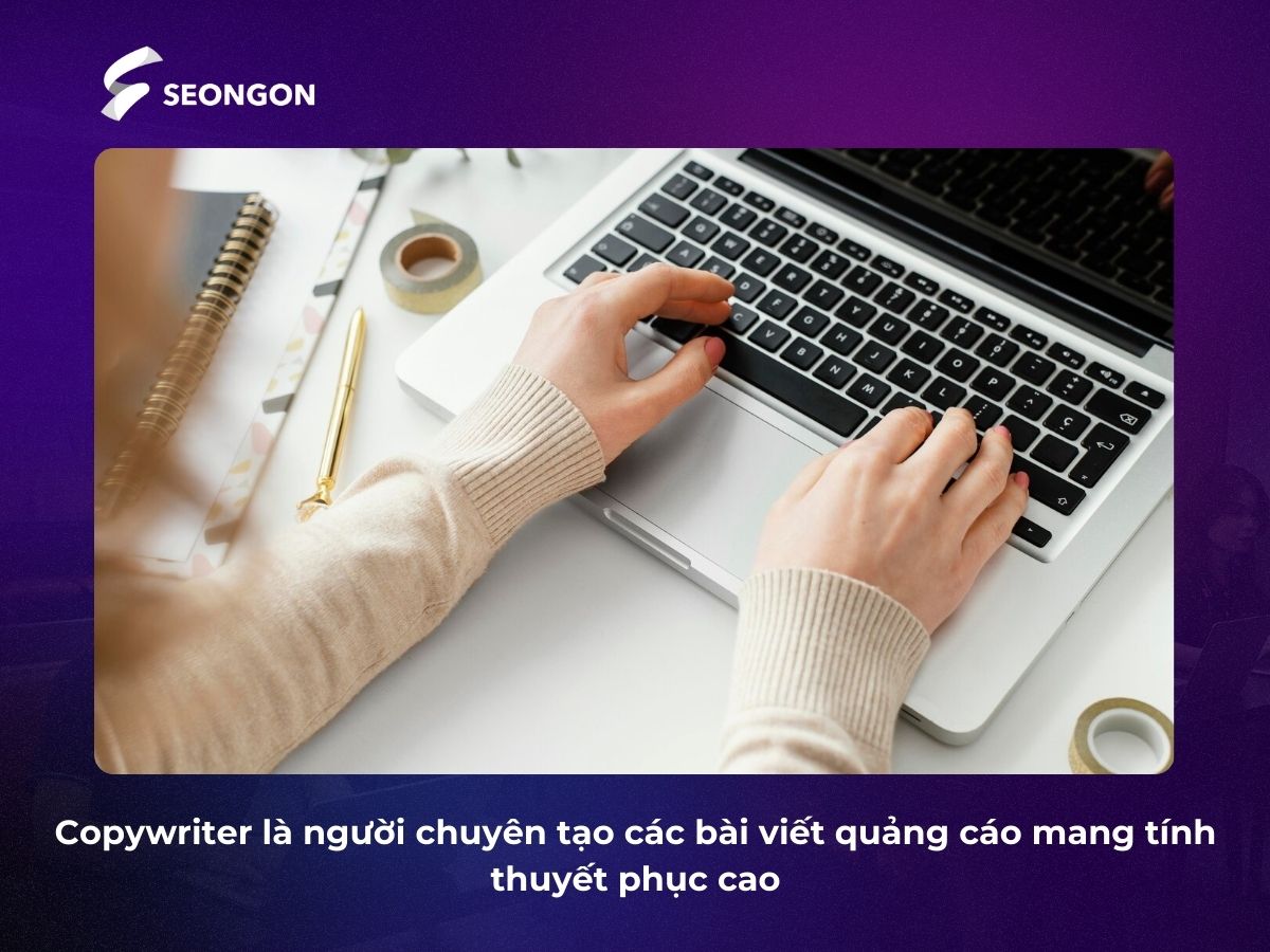 Copywriter là người chuyên nghiên cứu để tạo ra bài viết có tính chuyên môn cao