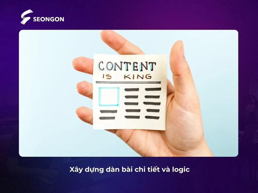 Để bài Content mạch lạc và rõ ràng, bạn cần xây dựng dàn bài chi tiết và logic