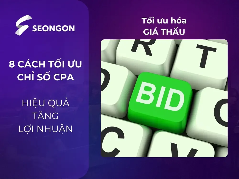 Điều chỉnh giá thầu hợp lý là cách hiệu quả để kiểm soát CPA và tối ưu hóa ngân sách