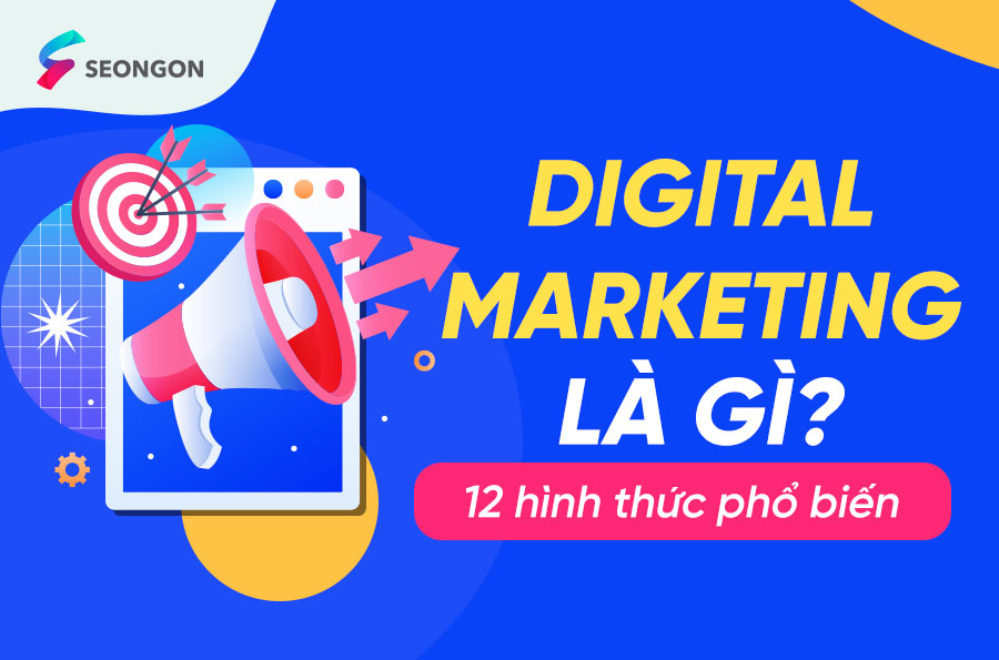 Digital Marketing gồm những gì? Tổng quan kiến thức từ A-Z