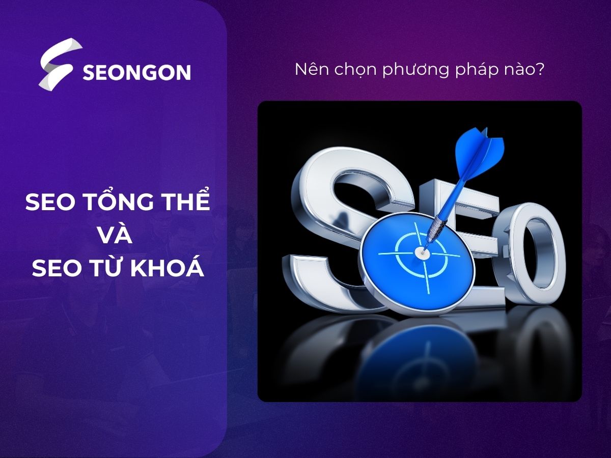 Doanh nghiệp nên chọn SEO tổng thể hay SEO từ khoá