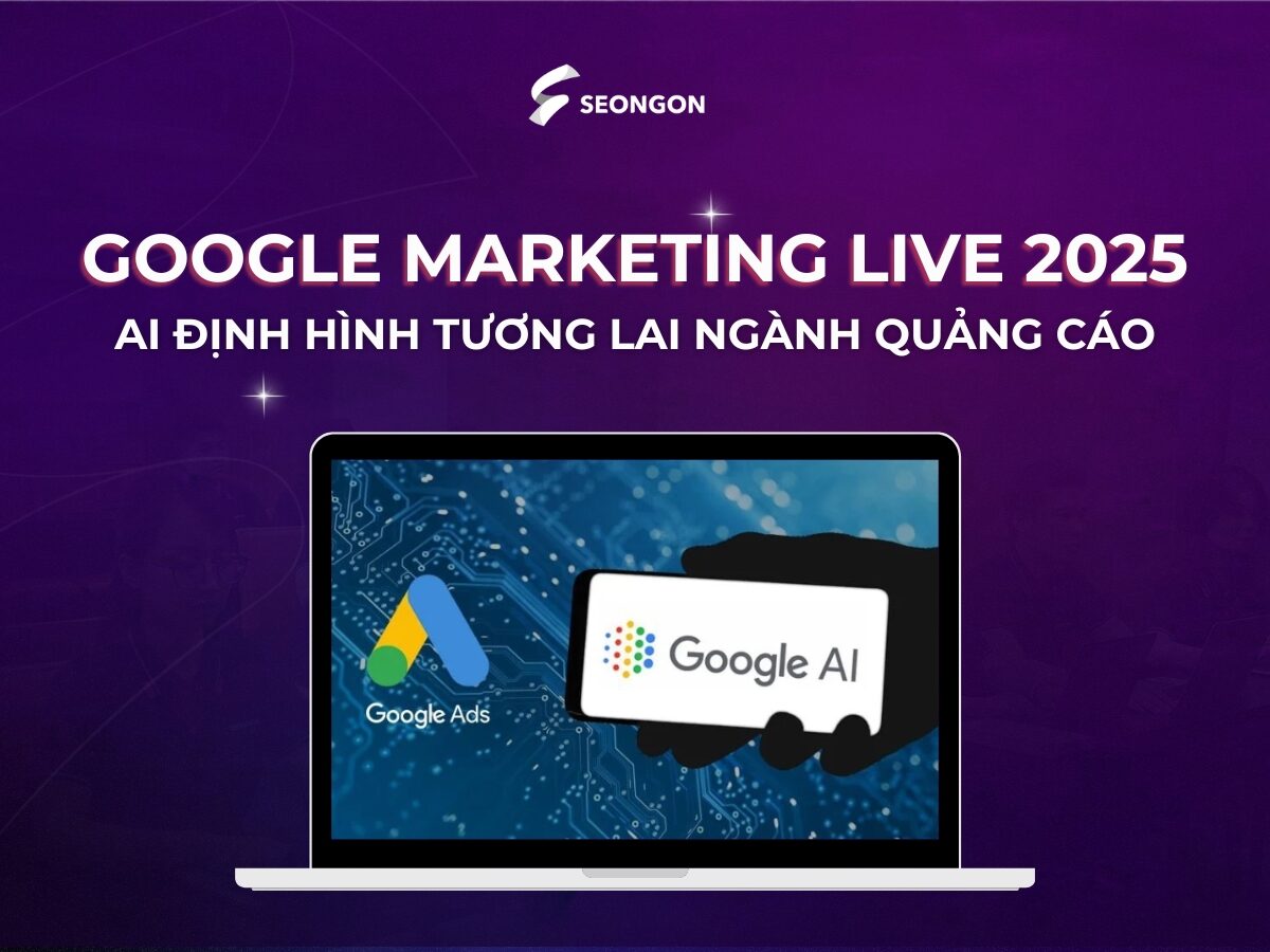 Google Marketing Live 2025: Trí tuệ nhân tạo đang định hình lại tương lai ngành quảng cáo