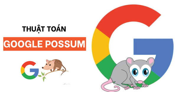 Possum là một trong những thuật toán cốt lõi của Google, có ảnh hưởng trực tiếp đến thứ hạng tìm kiếm địa phương