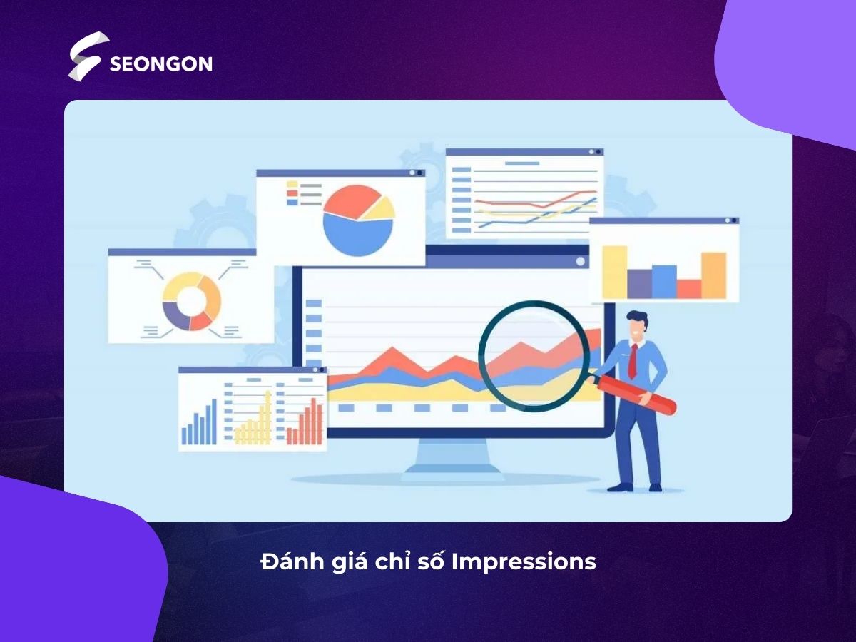 Impressions là chỉ số quan trọng khi đánh giá hiệu suất SEO
