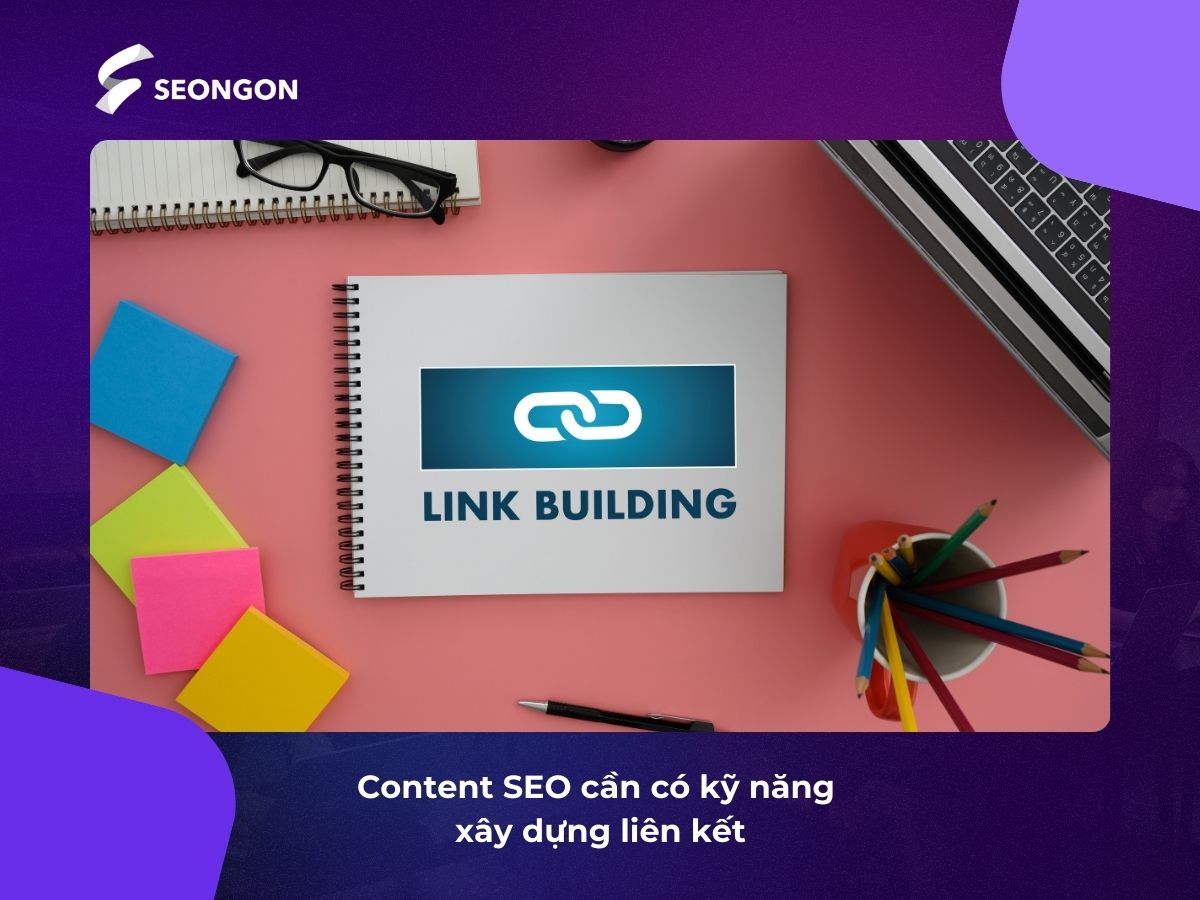 Một trong những kỹ năng quan trọng của nhân viên Content SEO là khả năng xây dựng hệ thống liên kết chất lượng