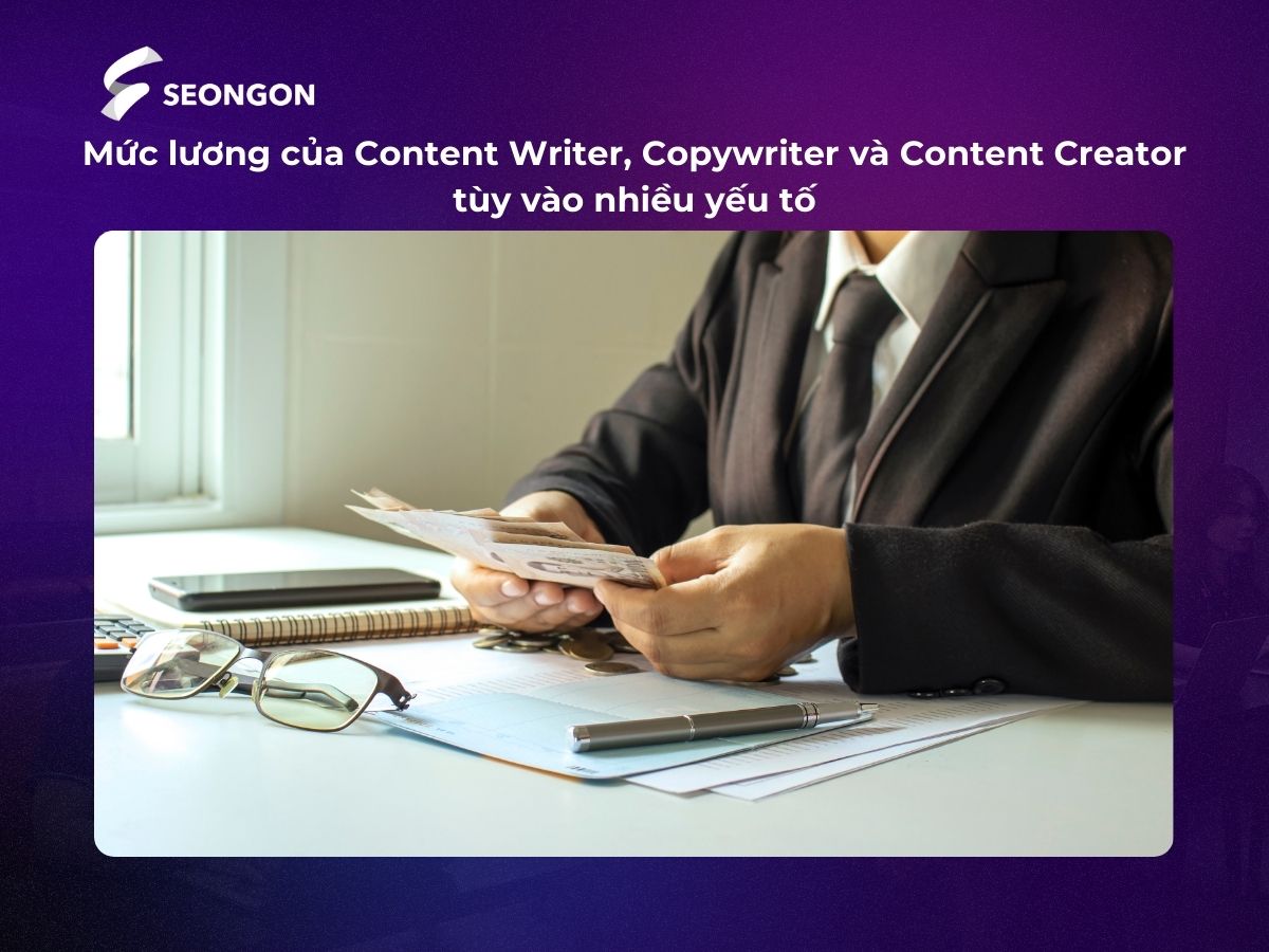Mức lương giữa Content Writer, Copywriter và Content Creator tùy thuộc vào nhiều yếu tố