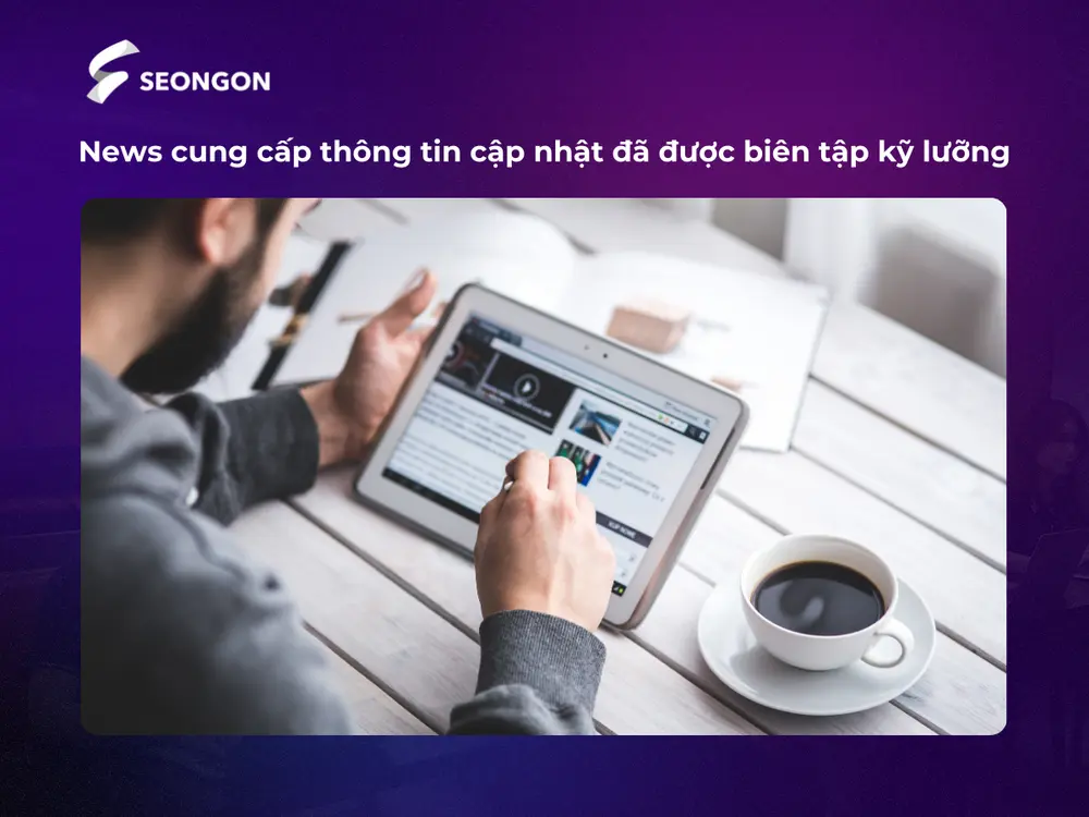 News là mô hình Content Digital phổ biến nhằm cập nhật thông tin chuyên sâu cho người dùng
