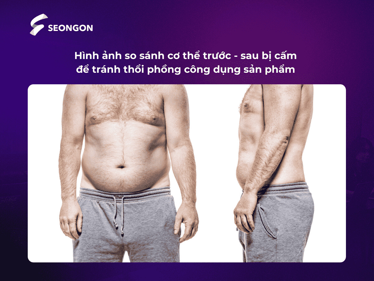 Nội dung so sánh trước - sau bị ngăn cấm nhằm tránh thổi phồng công dụng của sản phẩm/dịch vụ