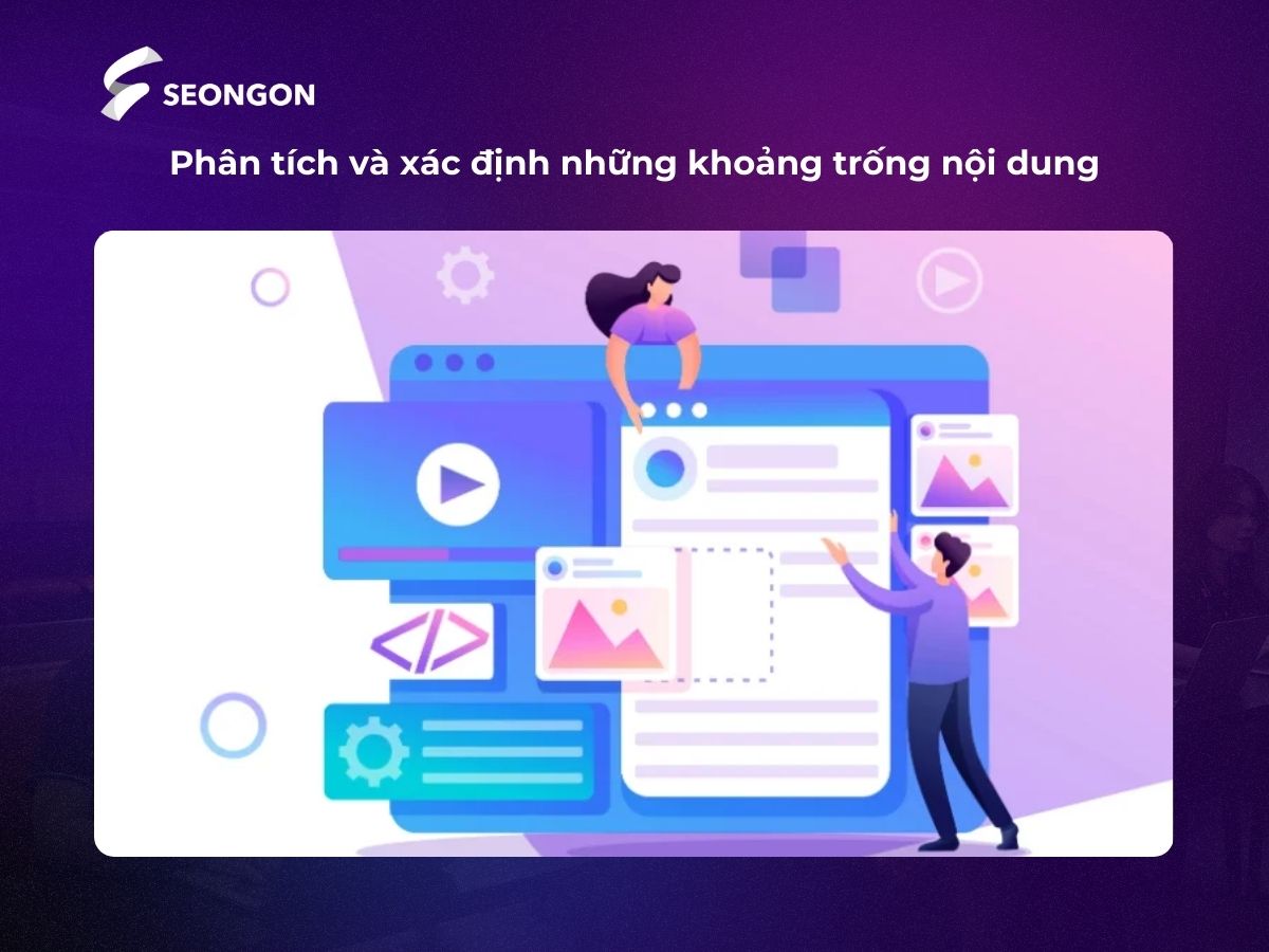 Phân tích và xác định những lỗ hổng content hiện tại nhằm cung cấp nội dung tốt hơn