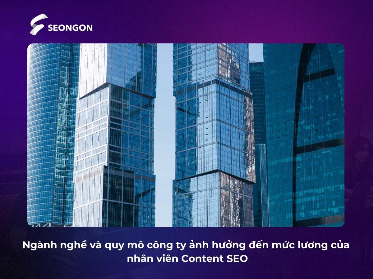 Sự khác biệt về ngành nghề và quy mô doanh nghiệp là những yếu tố ảnh hưởng trực tiếp đến mức lương của Content SEO