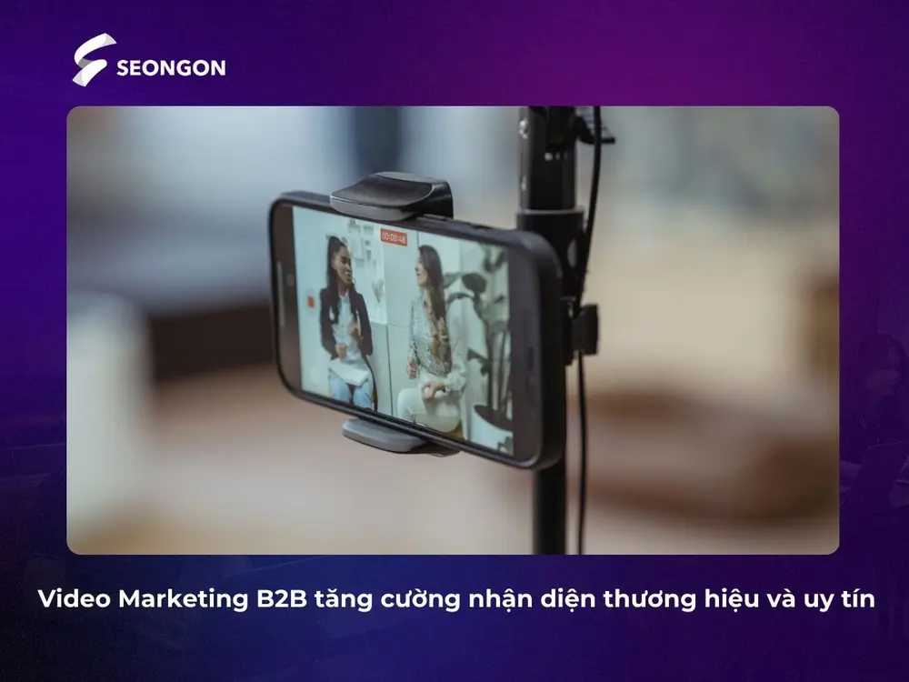 Video Marketing B2B giúp tăng cường nhận diện thương hiệu và uy tín