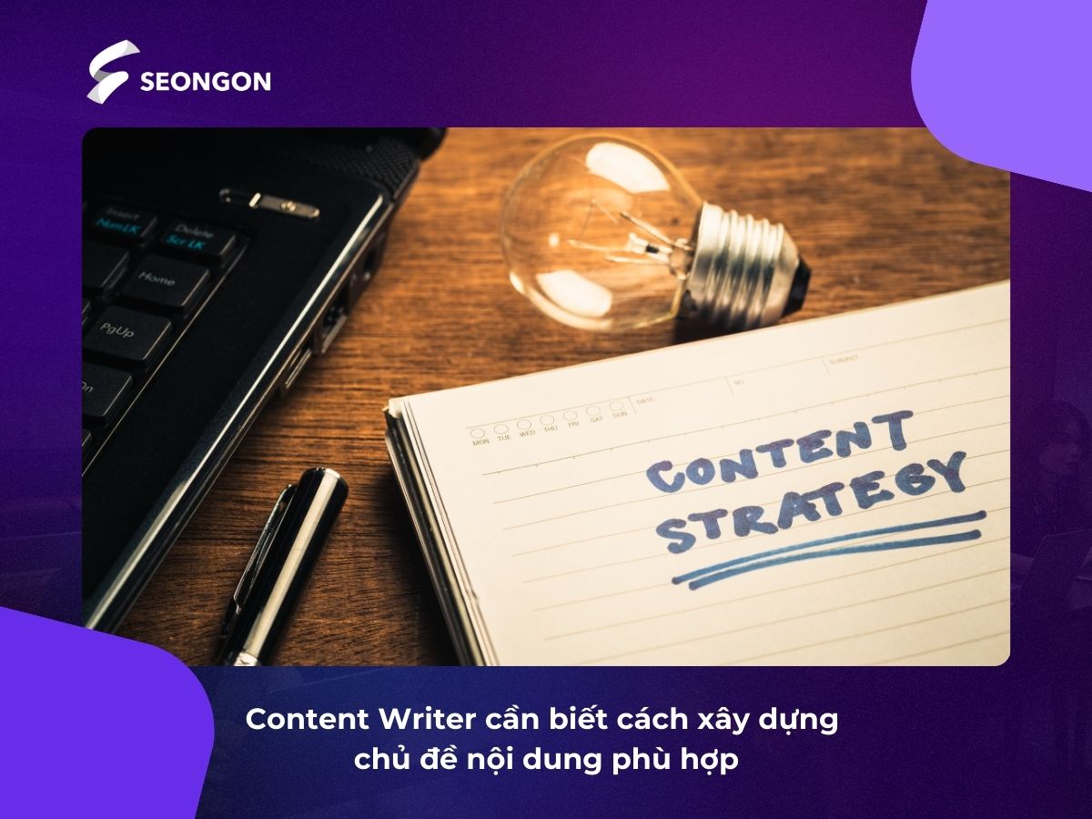 Việc phát triển các đề tài nội dung phù hợp là một trong những năng lực mà Content Writer cần có